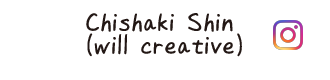 CHISHAKI SHIN (will creative)